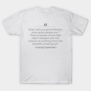 What good people are . . . the witcher T-Shirt